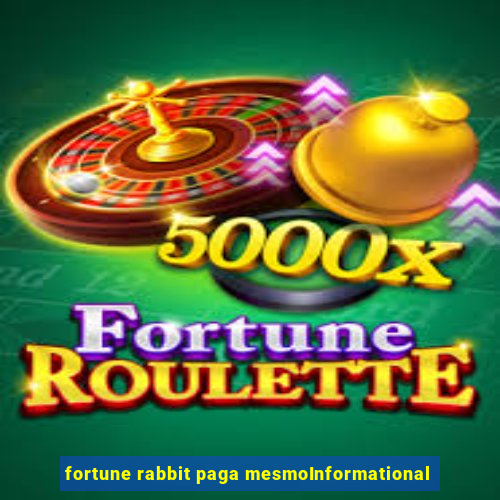 fortune rabbit paga mesmoInformational